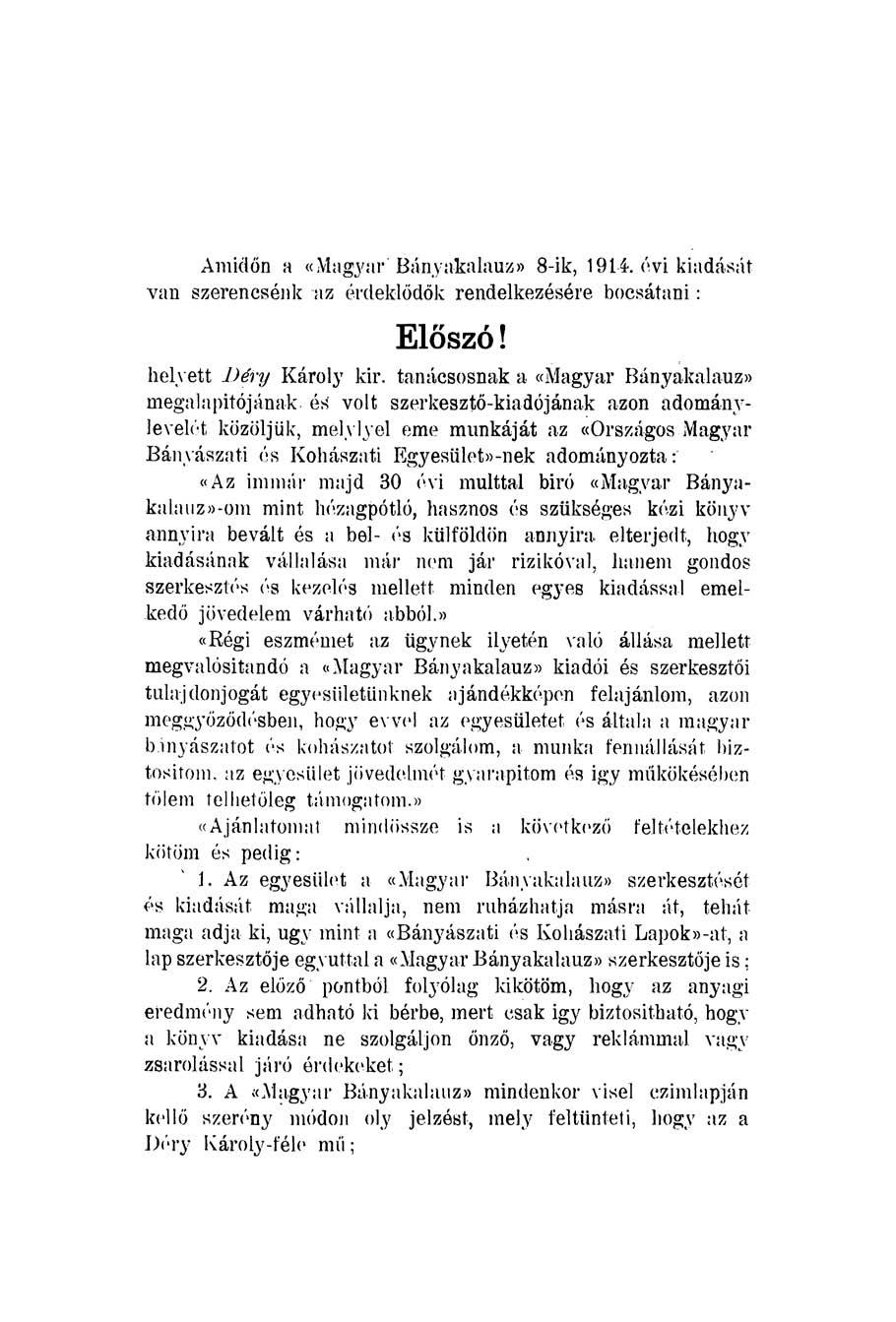 Amidőn a «Magyar" Bánya-kalauz» 8-ik, 1914. évi kiadását van szerencsénk az érdeklődők rendelkezésére bocsátani: Előszó! helyett Déry Károly kir.