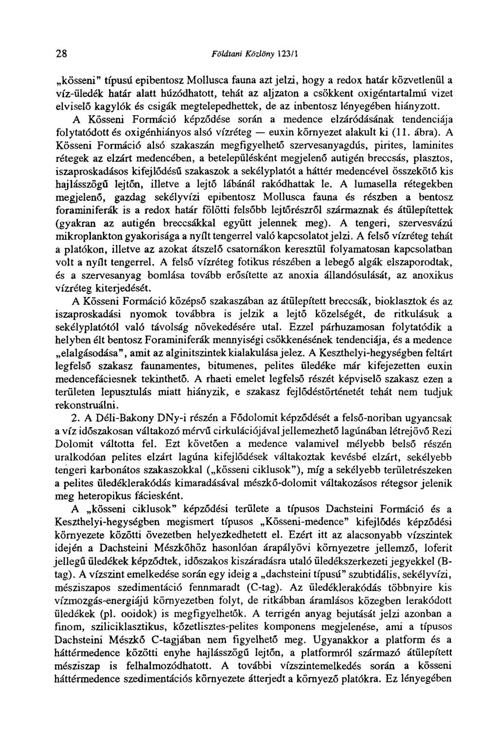 28 Földtani Közlöny 123/1 kössem" típusú epibentosz Mollusca fauna azt jelzi, hogy a redox határ közvetlenül a víz-üledék határ alatt húzódhatott, tehát az aljzaton a csökkent oxigéntartalmú vizet