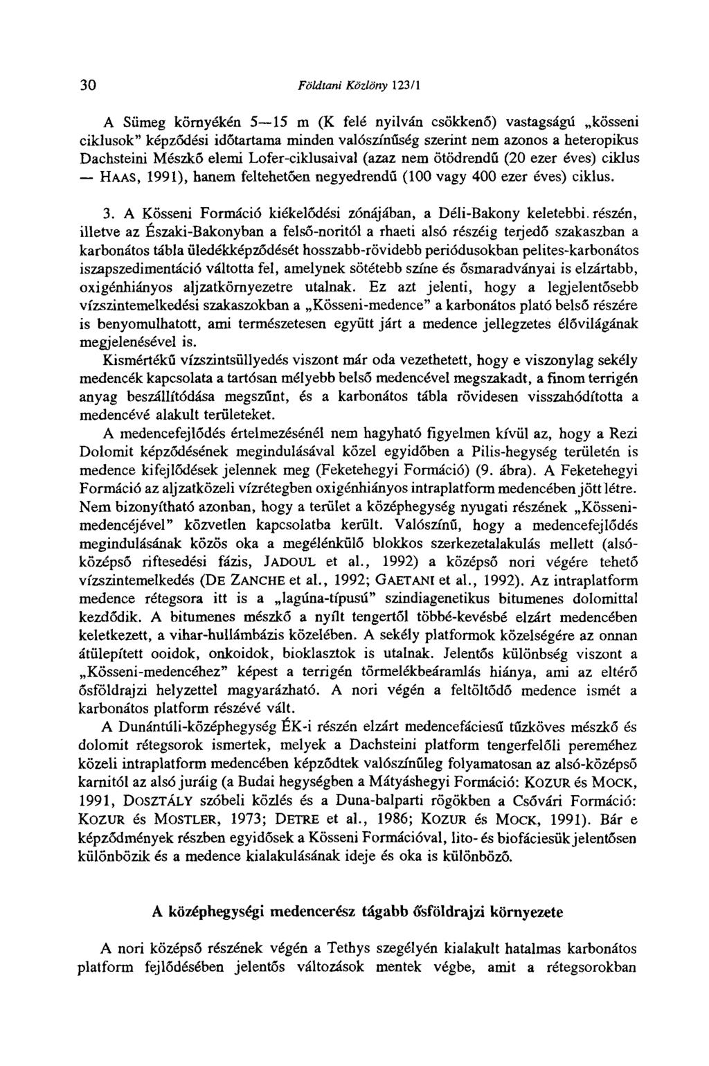 30 Földtani Közlöny 123/1 A Sümeg környékén 5 15 m (К felé nyilván csökkenő) vastagságú kösseni ciklusok" képződési időtartama minden valószínűség szerint nem azonos a heteropikus Dachsteini Mészkő