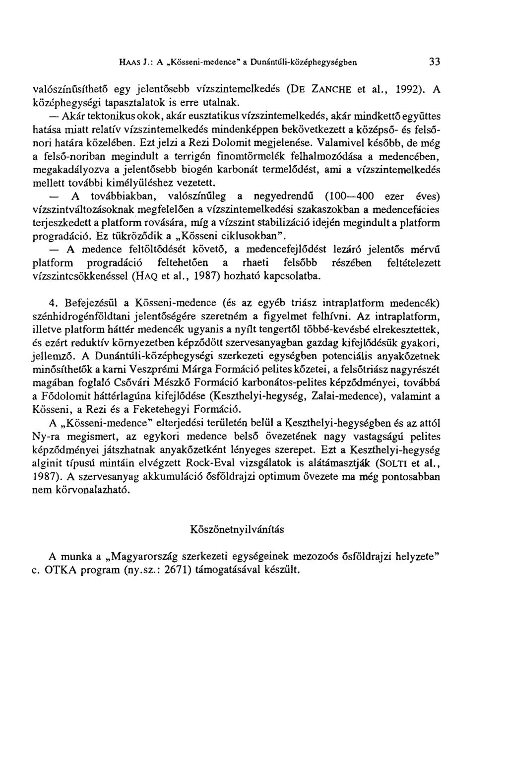 HAAS J.: A Kösseni-medence" a Dunántúli-középhegységben 33 valószínűsíthető egy jelentősebb vízszintemelkedés (DE ZANCHE et al., 1992). A középhegységi tapasztalatok is erre utalnak.