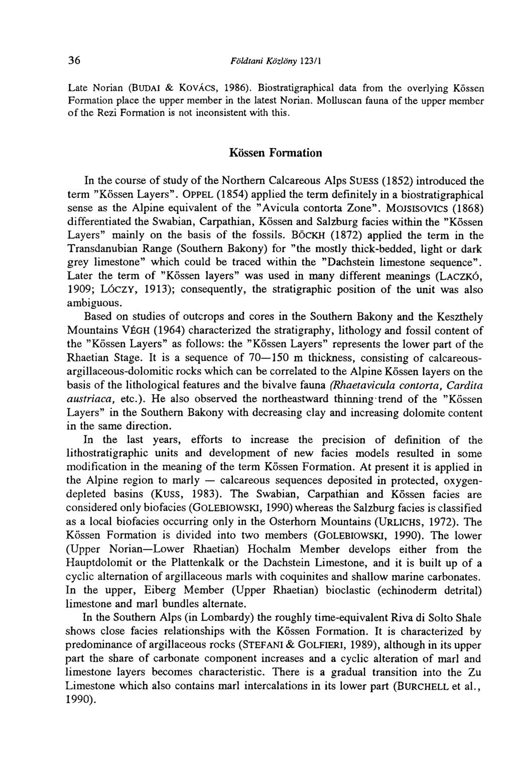 36 Földtani Közlöny 123/1 Late Norian (BUDAI & KOVÁCS, 1986). Biostratigraphical data from the overlying Kossen Formation place the upper member in the latest Norian.