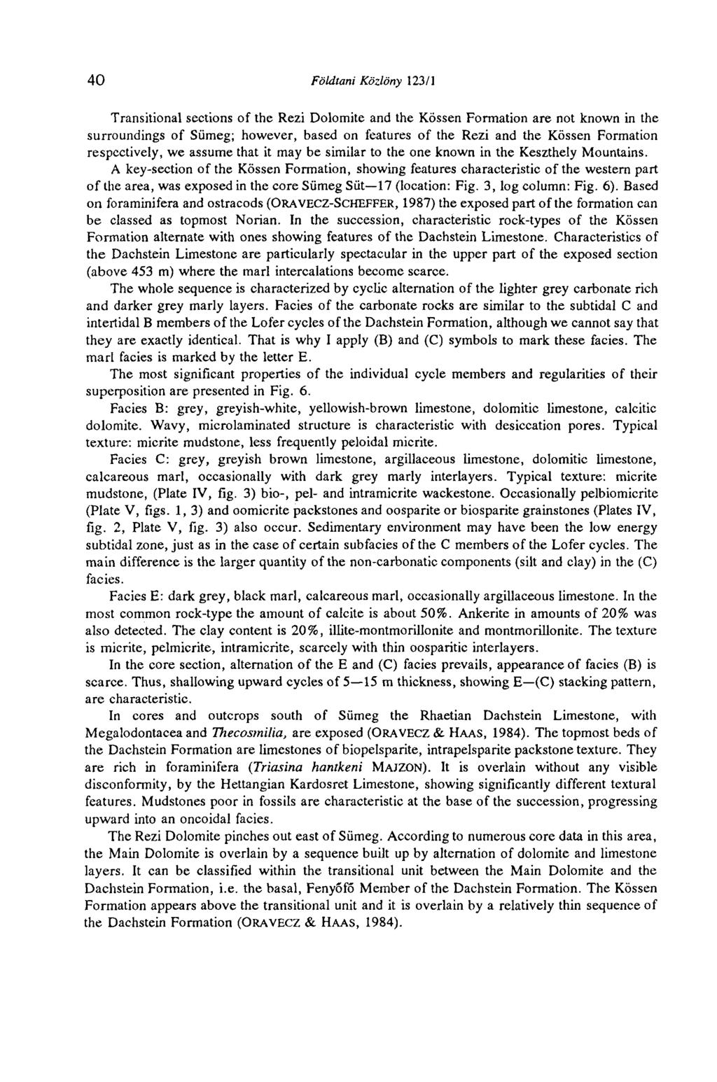 40 Földtani Közlöny 123/1 Transitional sections of the Rezi Dolomite and the Kossen Formation are not known in the surroundings of Sümeg; however, based on features of the Rezi and the Kossen