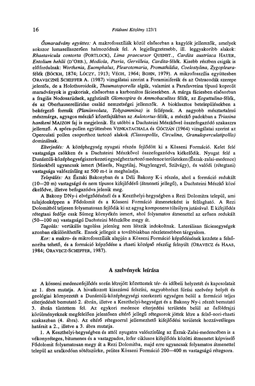 16 Földtani Közlöny 123/1 Ősmaradvány együttes: A makrofosszíliák közül elsősorban a kagylók jellemzők, amelyek sokszor lumasellaszerűen halmozódnak fel. A legjellegzetesebb, ill.