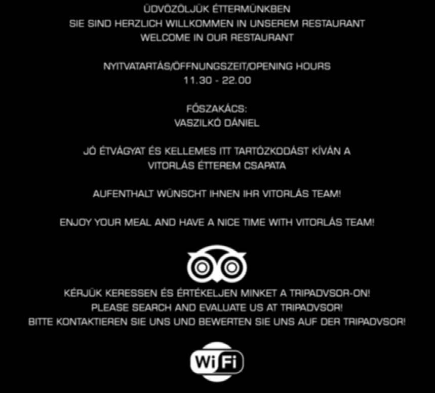 Üdvözöljük Éttermünkben Sie sind Herzlich Willkommen in unserem restaurant Welcome in our Restaurant nyitvatartás/öffnungszeit/opening hours 11.30-22.