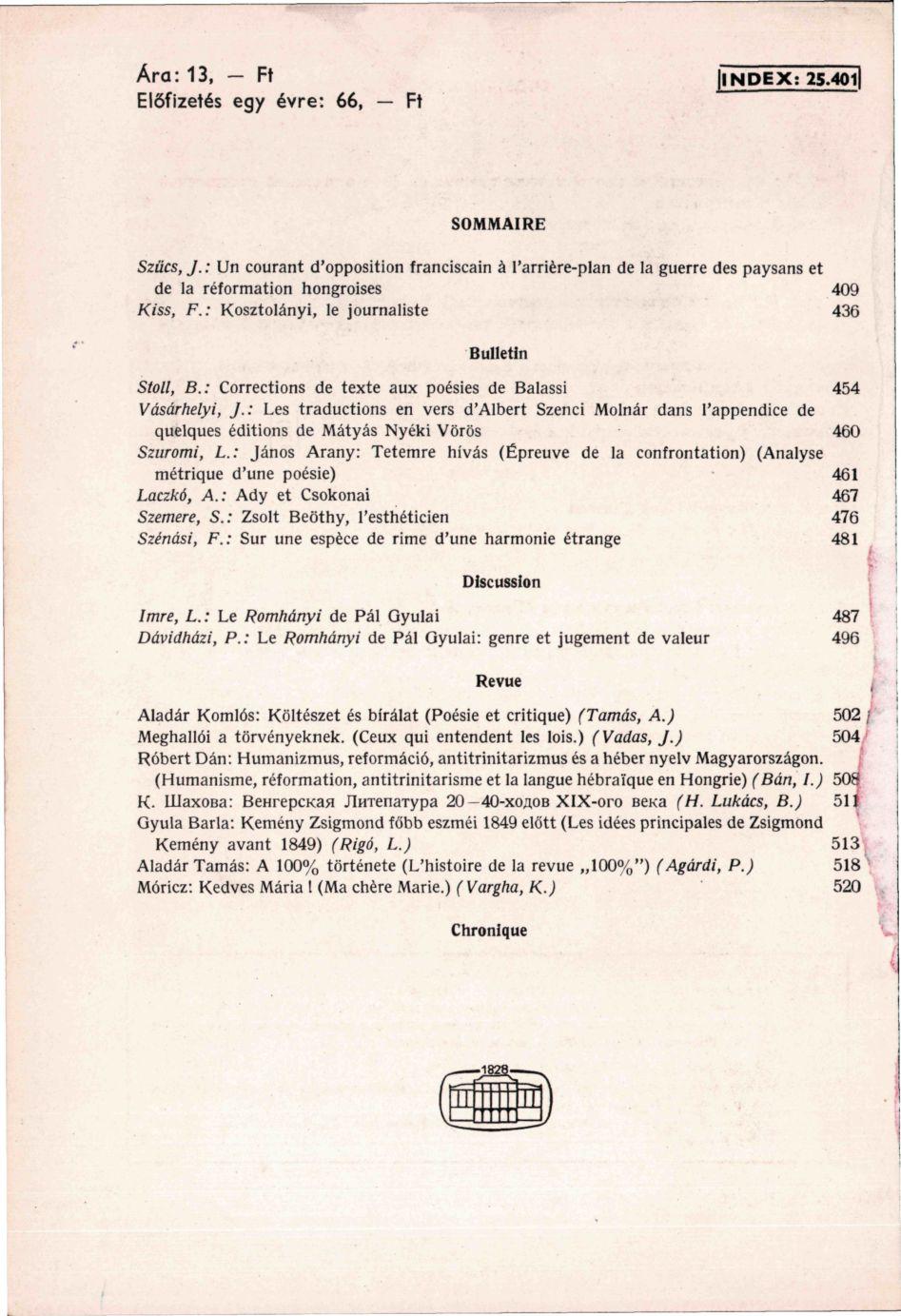 Ára: 13, Ft NPEX: 25.401 Előfizetés egy évre: 66, Ft SOMMAIRE Szűcs, J.: Un courant d'opposition franciscain á l'arriére-plan de la guerre des paysans et de la réformation hongroises 409 Kiss, F.