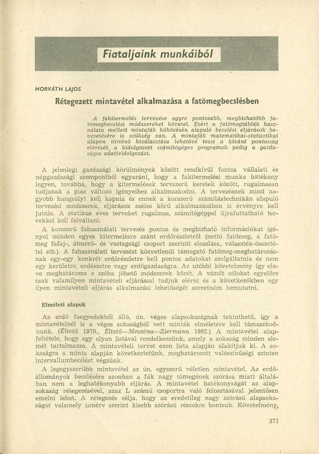 HORVÁTH LAJOS Rétegezett mintavétel alkalmazása a fatómegbecslésben A fakitermelés tervezése egyre pontosabb, megbízhatóbb fatömegbecslési módszereket követel.