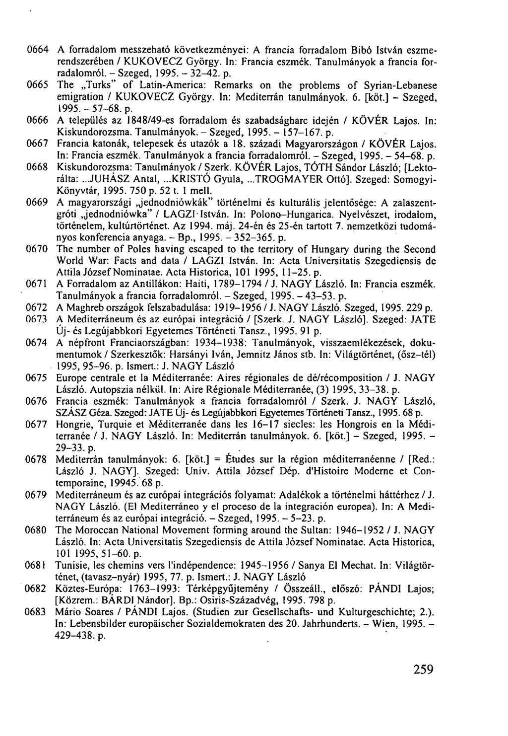 0664 A forradalom messzeható következményei: A francia forradalom Bibó István eszmerendszerében / KUKOVECZ György. In: Francia eszmék. Tanulmányok a francia forradalomról. - Szeged, 1995. - 32-^2. p.