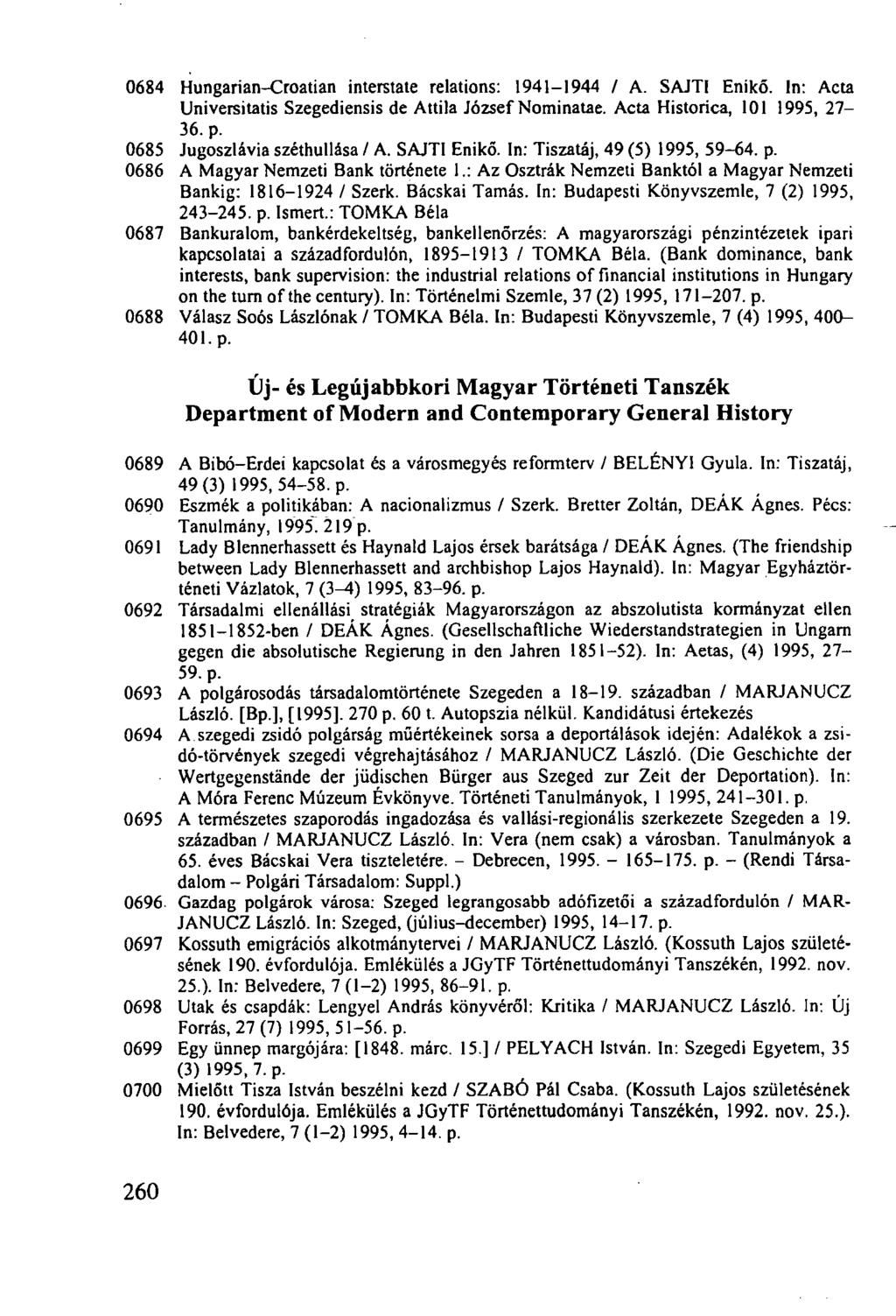 0684 Hungarian-Croatian interstate relations: 1941-1944 / A. SAJTI Enikő. In: Acta Universitatis Szegediensis de Attila József Nominatae. Acta Historica, 101 1995, 27-36. p.