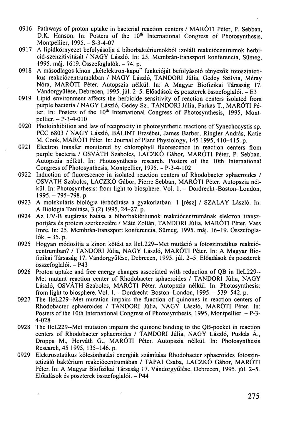 0916 0917 0918 0919 0920 0921 0922 0923 0924 0925 0926 0927 0928 0929 Pathways of proton uptake in bacterial reaction centers / MARÓTI Péter, P. Sebban, D.K. Hanson.