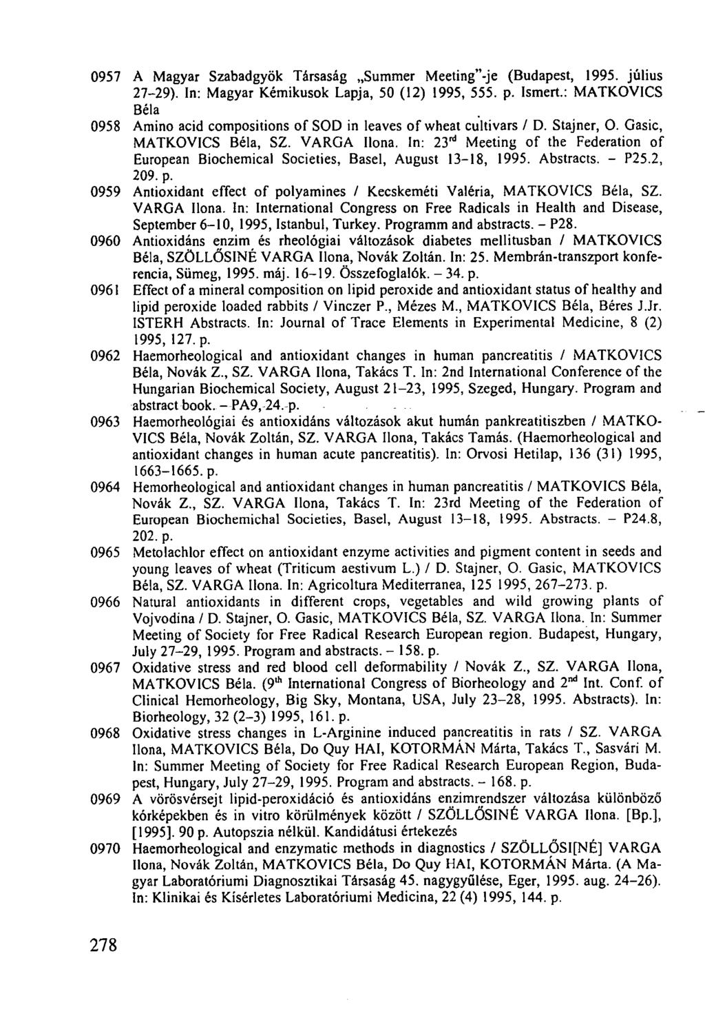 0957 A Magyar Szabadgyök Társaság Summer Meeting"-je (Budapest, 1995. július 27-29). In: Magyar Kémikusok Lapja, 50 (12) 1995, 555. p. Ismert.