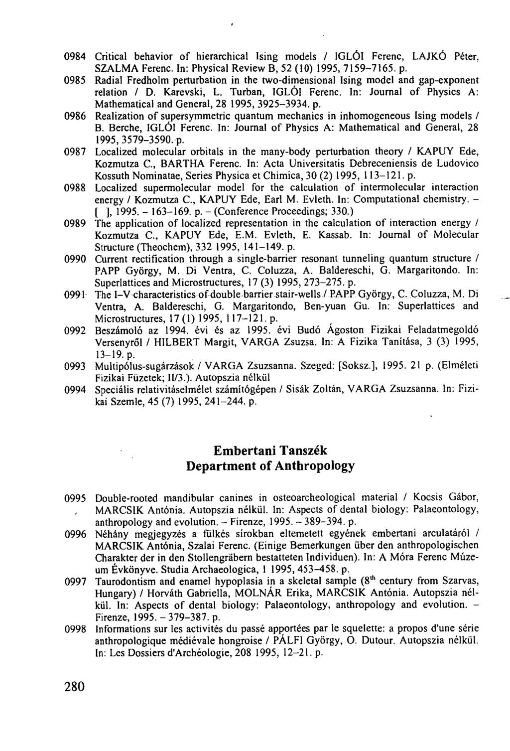 0984 0985 0986 0987 0988 0989 0990 0991 0992 0993 0994 Critical behavior of hierarchical Ising models / IGLÓI Ferenc, LAJKÓ Péter. SZALMA Ferenc. In: Physical Review B, 52 (10) 1995, 7159-7165. p.