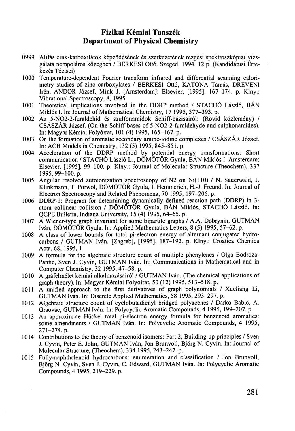 Fizikai Kémiai Tanszék Department of Physical Chemistry 0999 Alifás cink-karboxilátok képződésének és szerkezetének rezgési spektroszkópiai vizsgálata nempoláros közegben / BERKESI Ottó. Szeged, 1994.