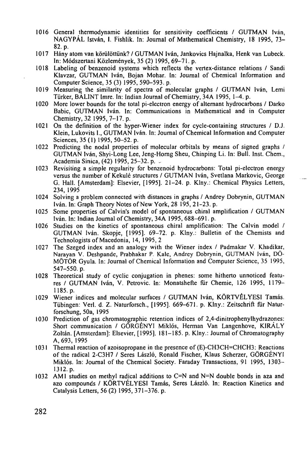 1016 General thermodynamic identities for sensitivity coefficients / GUTMAN Iván, NAGYPÁL István, I. Fishlik. In: Journal of Mathematical Chemistry, 18 1995, 73-82. p. 1017 Hány atom van körülöttünk?