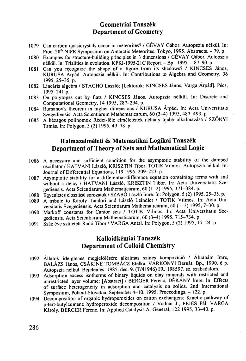 Geometriai Tanszék Department of Geometry 1079 Can carbon quasicrystals occur in meteorites? / GÉVAY Gábor. Autopszia nélkül. In: Proc. 20 th NIPR Symposium on Antarctic Meteorites, Tokyo, 1995.