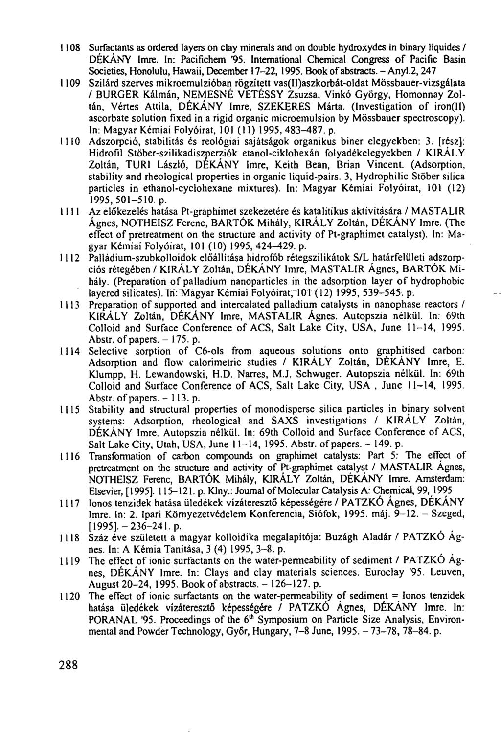 1108 1109 1110 1111 1112 1113 1114 1115 1116 1117 1118 1119 1120 Surfactants as ordered layers on clay minerals and on double hydroxydes in binary liquides / DÉKÁNY Imre. In: Pacifichem '95.