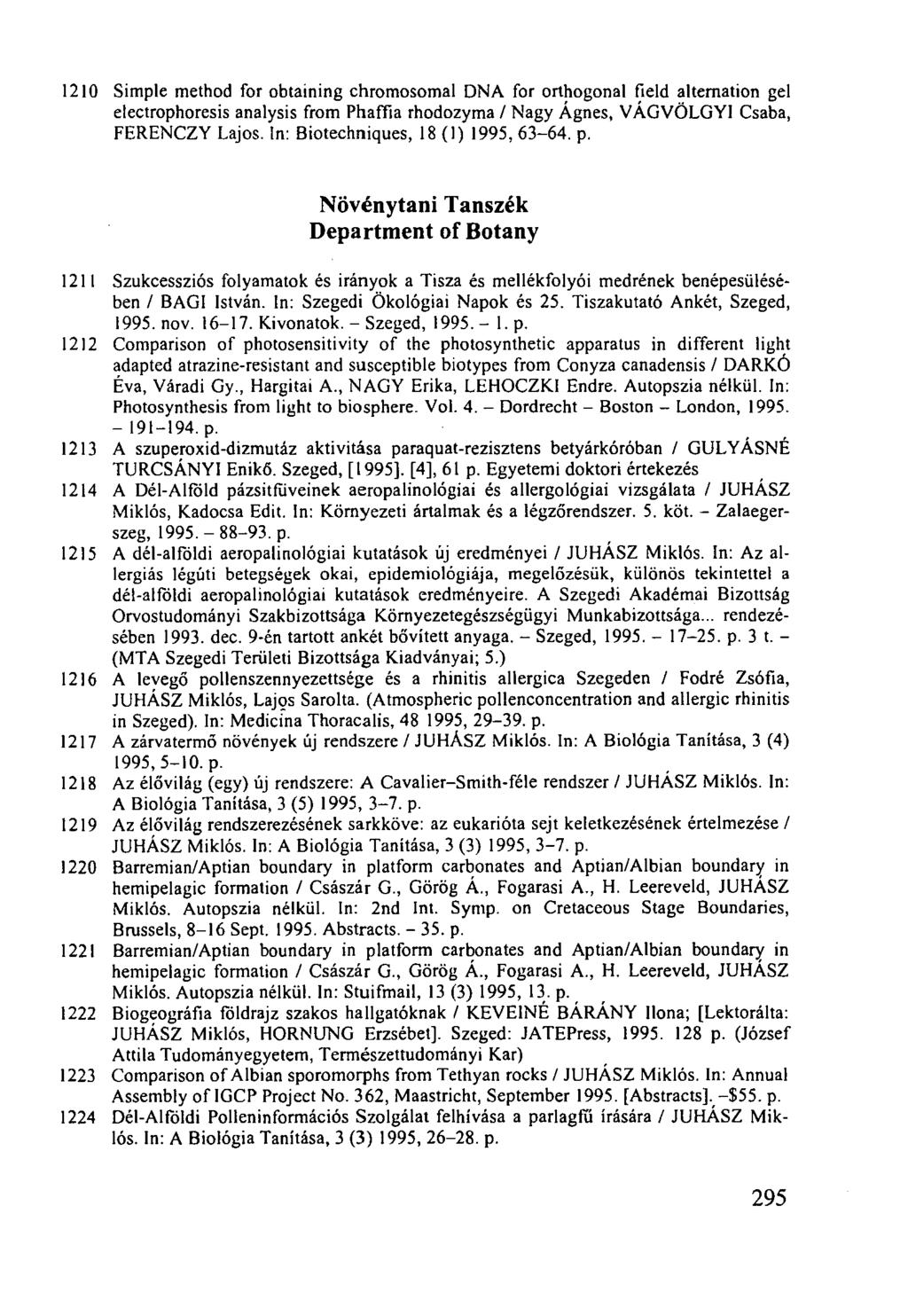 1210 Simple method for obtaining chromosomal DNA for orthogonal field alternation gel electrophoresis analysis from Phaffia rhodozyma / Nagy Ágnes, VÁGVÖLGYI Csaba, FERENCZY Lajos.