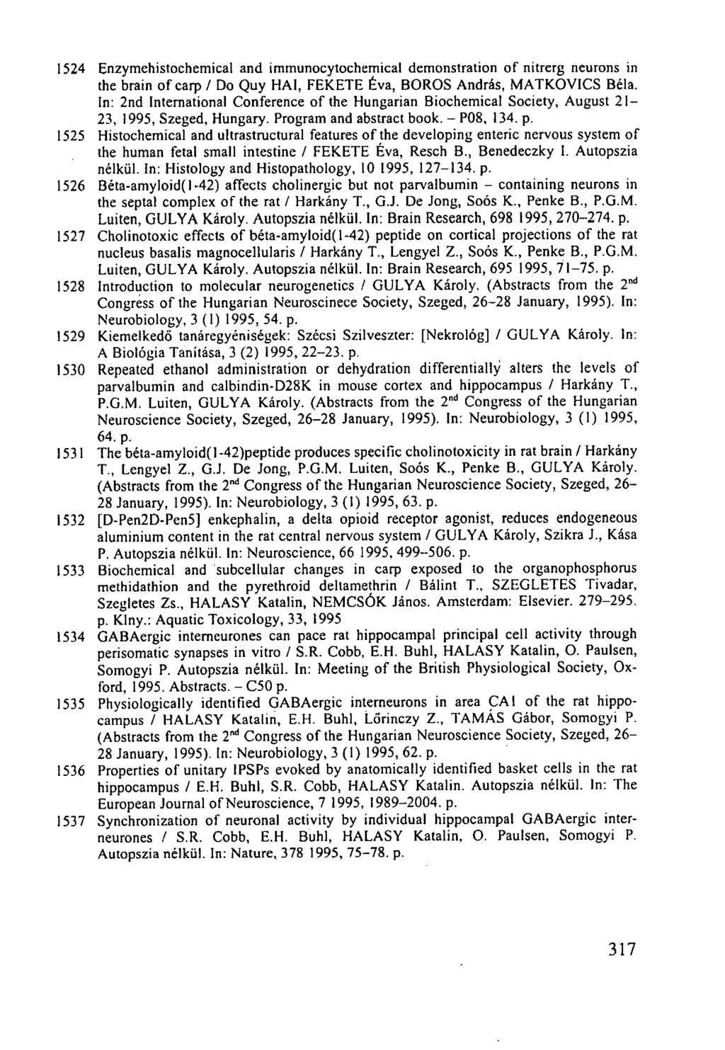 1524 Enzymehistochemical and immunocytochemical demonstration of nitrerg neurons in the brain of carp / Do Quy HAI, FEKETE Éva, BOROS András, MATKOVICS Béla.