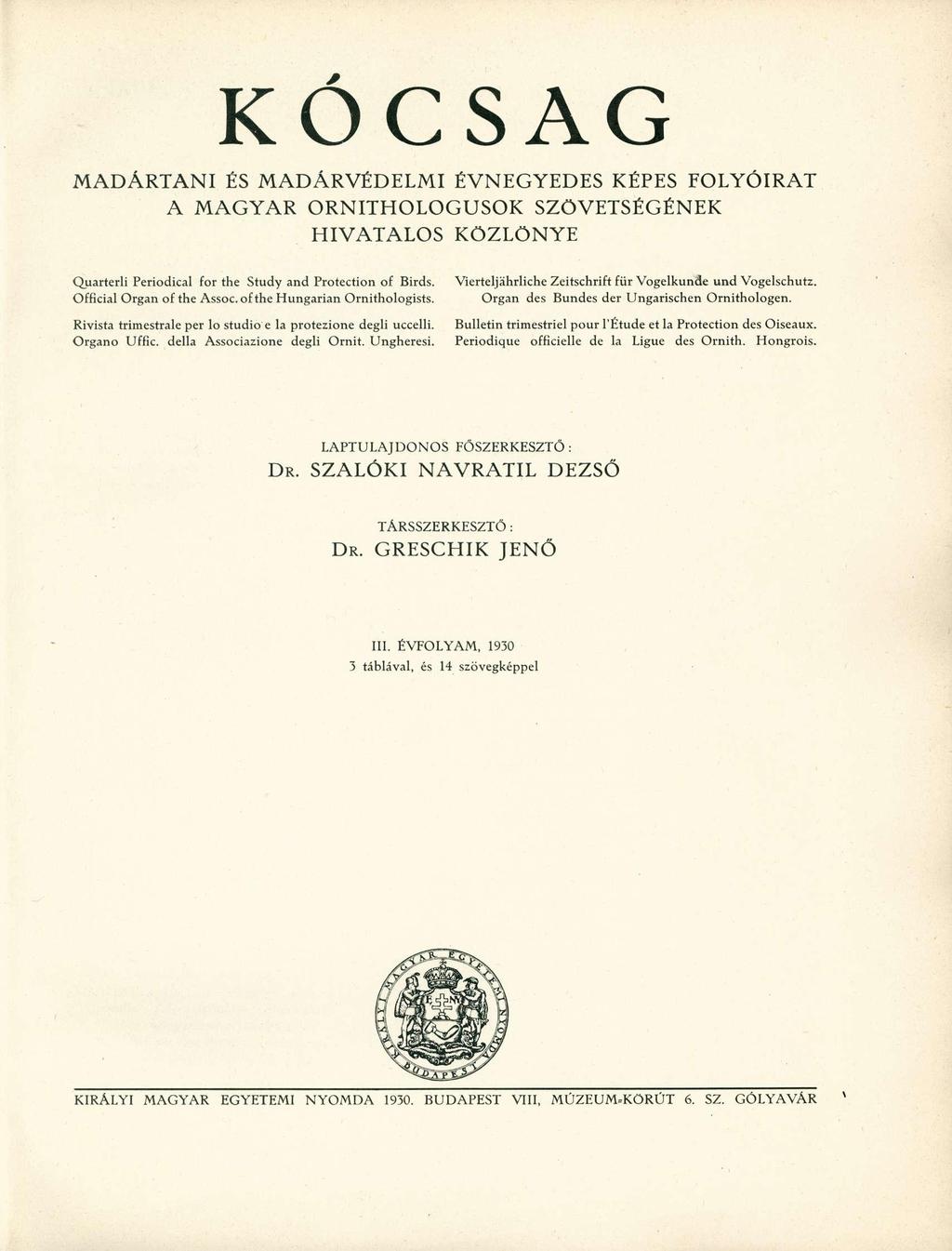 KÓCSAG M A D Á R T A N I ÉS M A D Á R V É D E L M I É V N E G Y E D E S KÉPES FOLYÓIRAT A M A G Y A R O R N I T H O L O G U S O K SZÖVETSÉGÉNEK H I V A T A L O S K Ö Z L Ö N Y E Quarterli Periodical