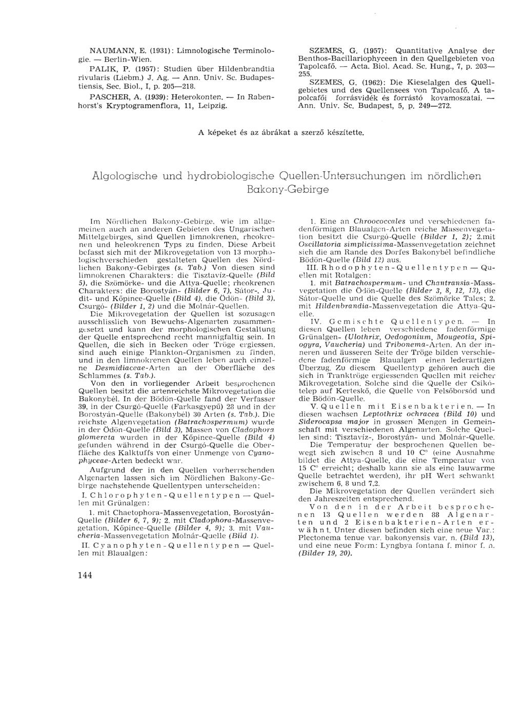 NAUMANN, E. (1931) : Limnologische Terminologie. Berlin-Wien. PALIK, P. (1957): Studien über Hildenbrandtia rivularis (Liebm.) J. Ag. Ann. Univ. Sc. Budapestiensis, Sec. Biol., I, p. 205 218.