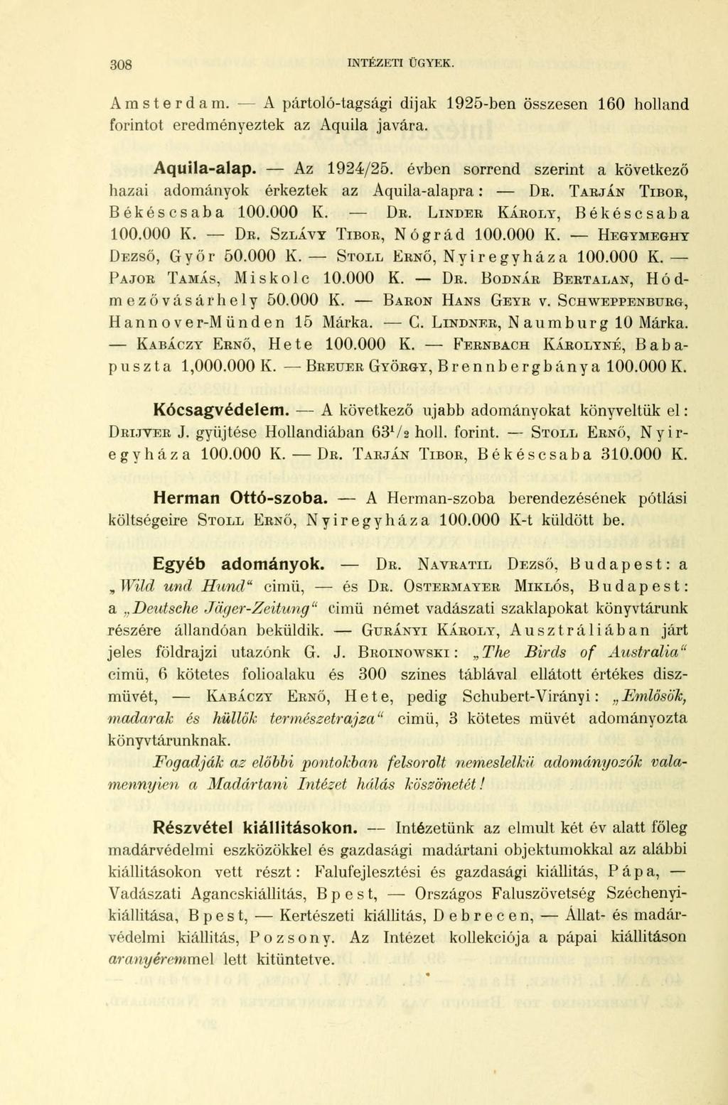 308 INTÉZETI ÜGYEK. Amsterdam. A pártoló-tagsági dijak 1925-ben összesen 160 holland forintot eredményeztek az Aquila javára. Aquila-alap. Az 1924/25.