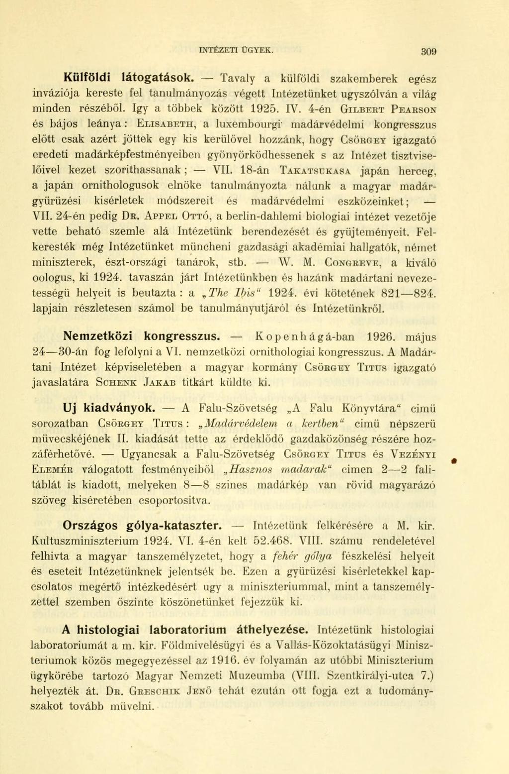 INTÉZETI ÜGYEK. 309 Külföldi látogatások. Tavaly a külföldi szakemberek egész inváziója kereste fel tanulmányozás végett Intézetünket úgyszólván a világ minden részéből. Igy a többek között 1925. IV.