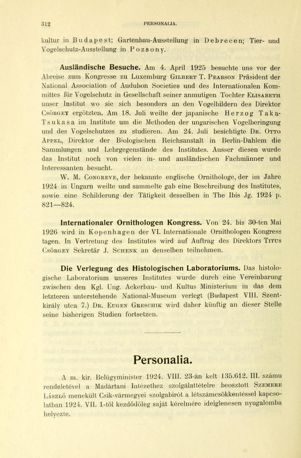 312 PERSONALIA. kultur in Budapest; Gartenbau-Ausstellung in Debrecen; Tier- und Vogelschutz-Ausstellung in Pozsony. Ausländische Besuche. Am 4.