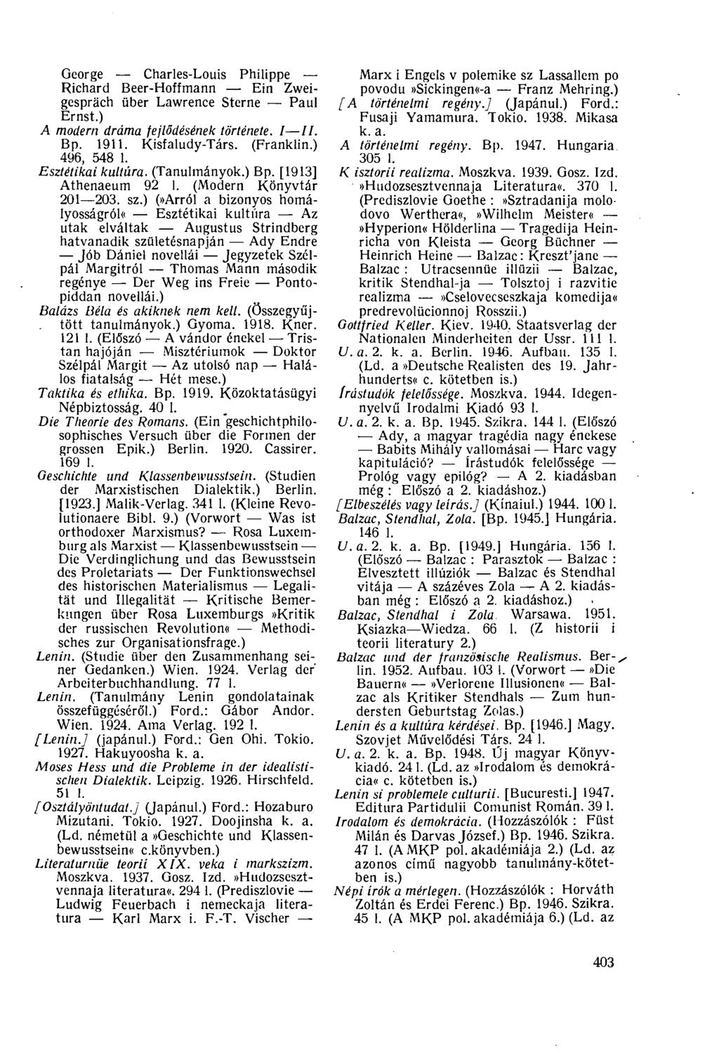 George Charles-Louis Philippe Richard Beer-Hoffmann Ein Zweigespräch über Lawrence Sterne Paul Ernst.) A modem dráma fejlődésének története. I II. Bp. 1911. Kisfaludy-Társ. (Franklin.) 496, 548 1.