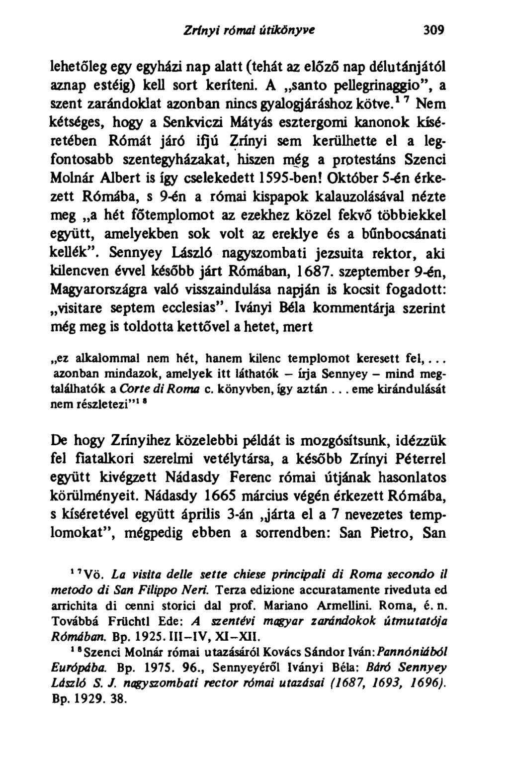 Zrínyi római útikönyve 309 lehetőleg egy egyházi nap alatt (tehát az előző nap délutánjától aznap estéig) kell sort keríteni.