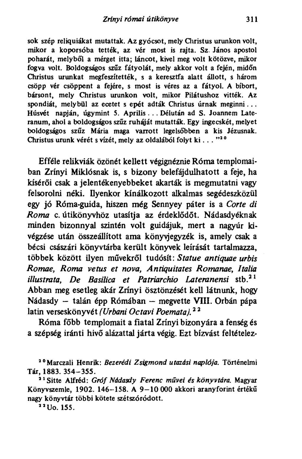 Zrínyi római útikönyve 311 sok szép reliquiákat mutattak. Az gyócsot, mely Christus urunkon volt, mikor a koporsóba tették, az vér most is rajta. Sz.