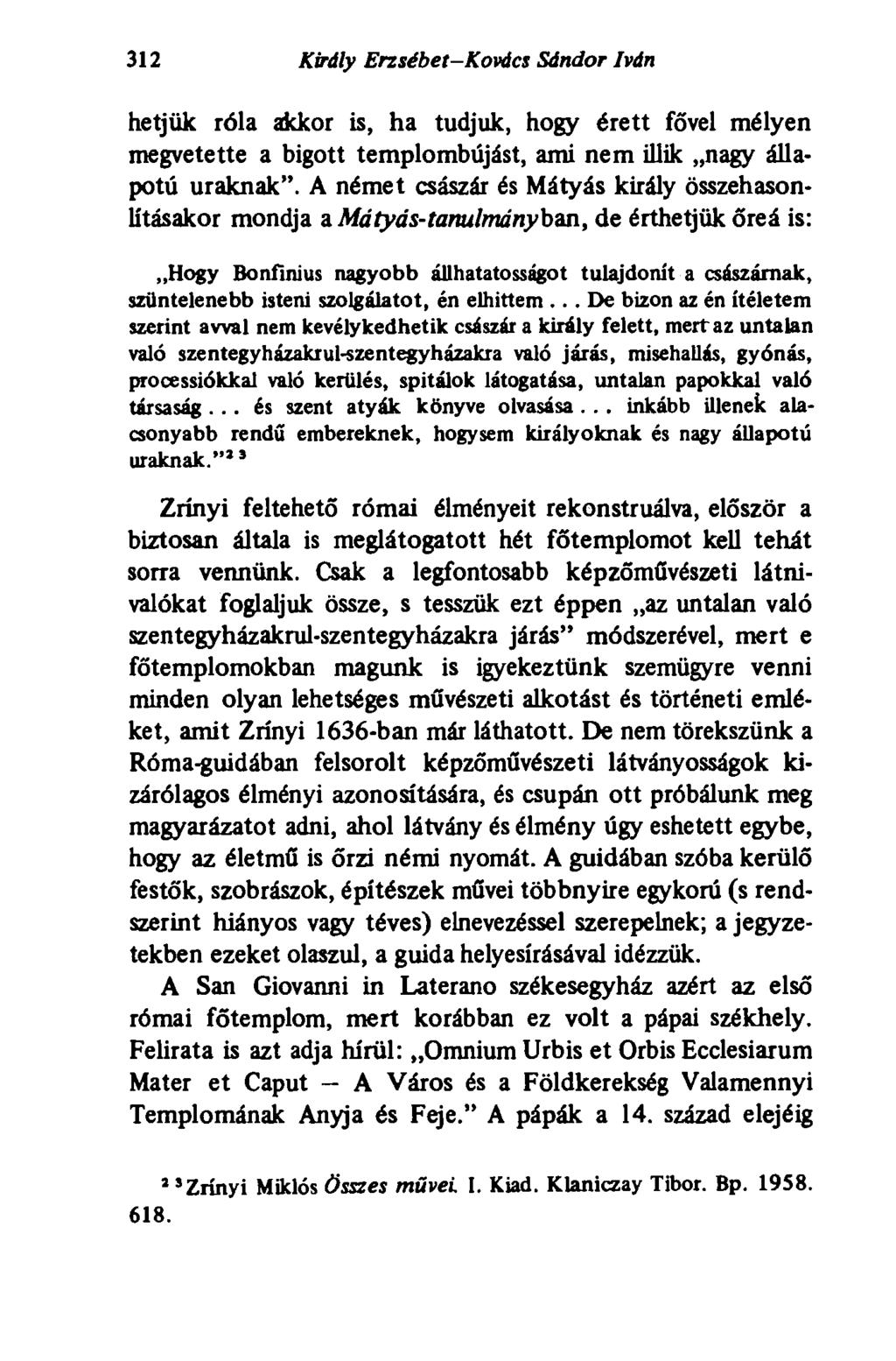 312 Király Erzsébet-Kovács Sándor Iván hetjük róla akkor is, ha tudjuk, hogy érett fővel mélyen megvetette a bigott templombújást, ami nem illik nagy állapotú uraknak".