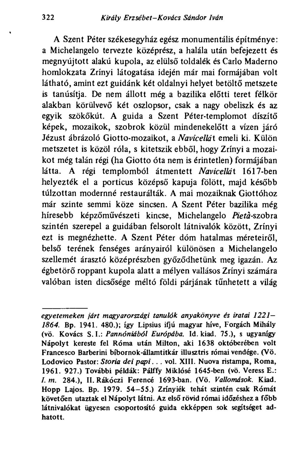 322 Király Erzsébet-Kovács Sándor Iván A Szent Péter székesegyház egész monumentális építménye: a Michelangelo tervezte középrész, a halála után befejezett és megnyújtott alakú kupola, az elülső