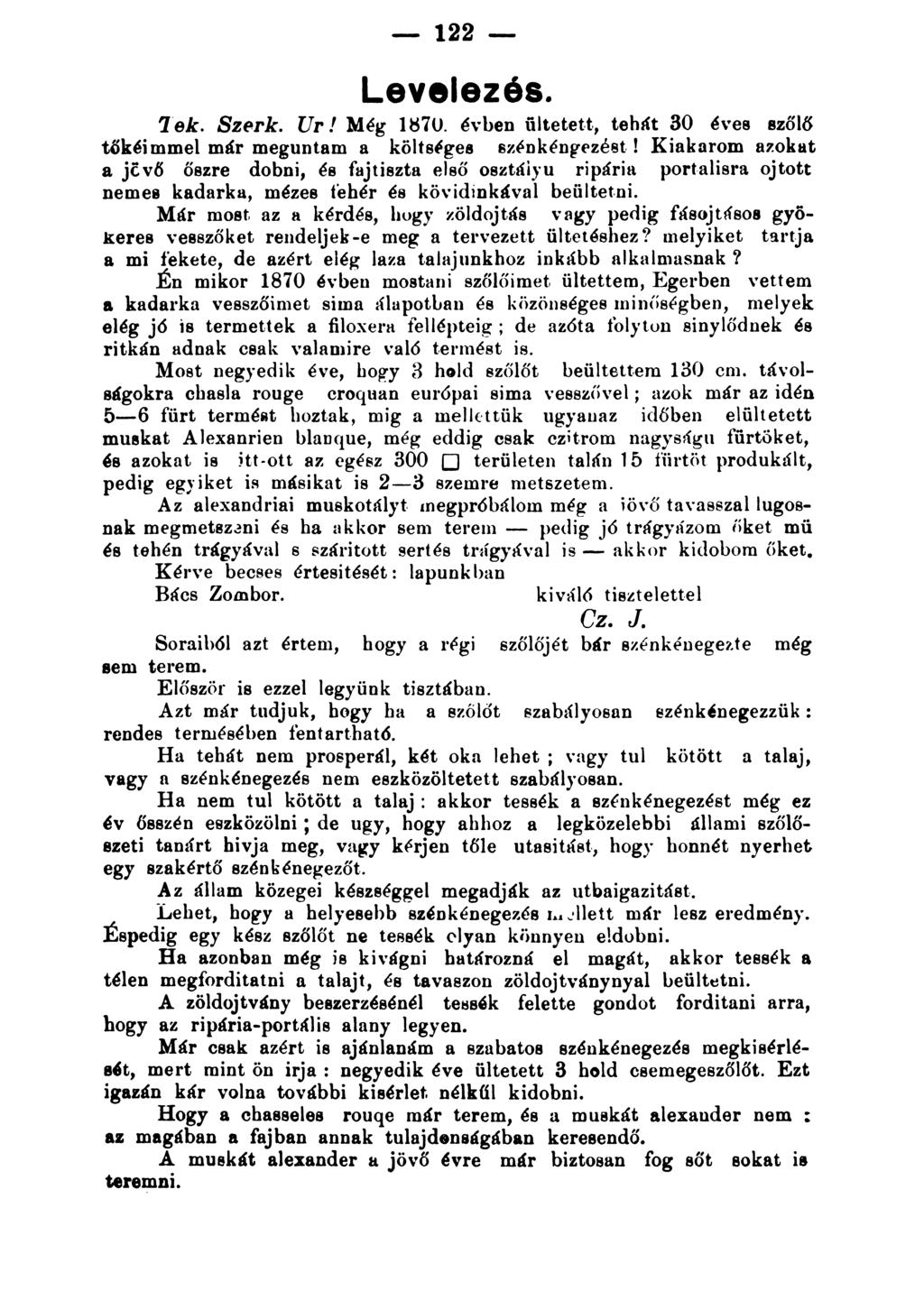 -122- Levelezés. 'l"ek. Sz~rk. Ur! Még HS7U. évben ültetett., tehát 30 é\ es azőlls tlskéi mmel már meguntarn a költst(gee sz~nkénf"e>zéet! Kiskarom &?