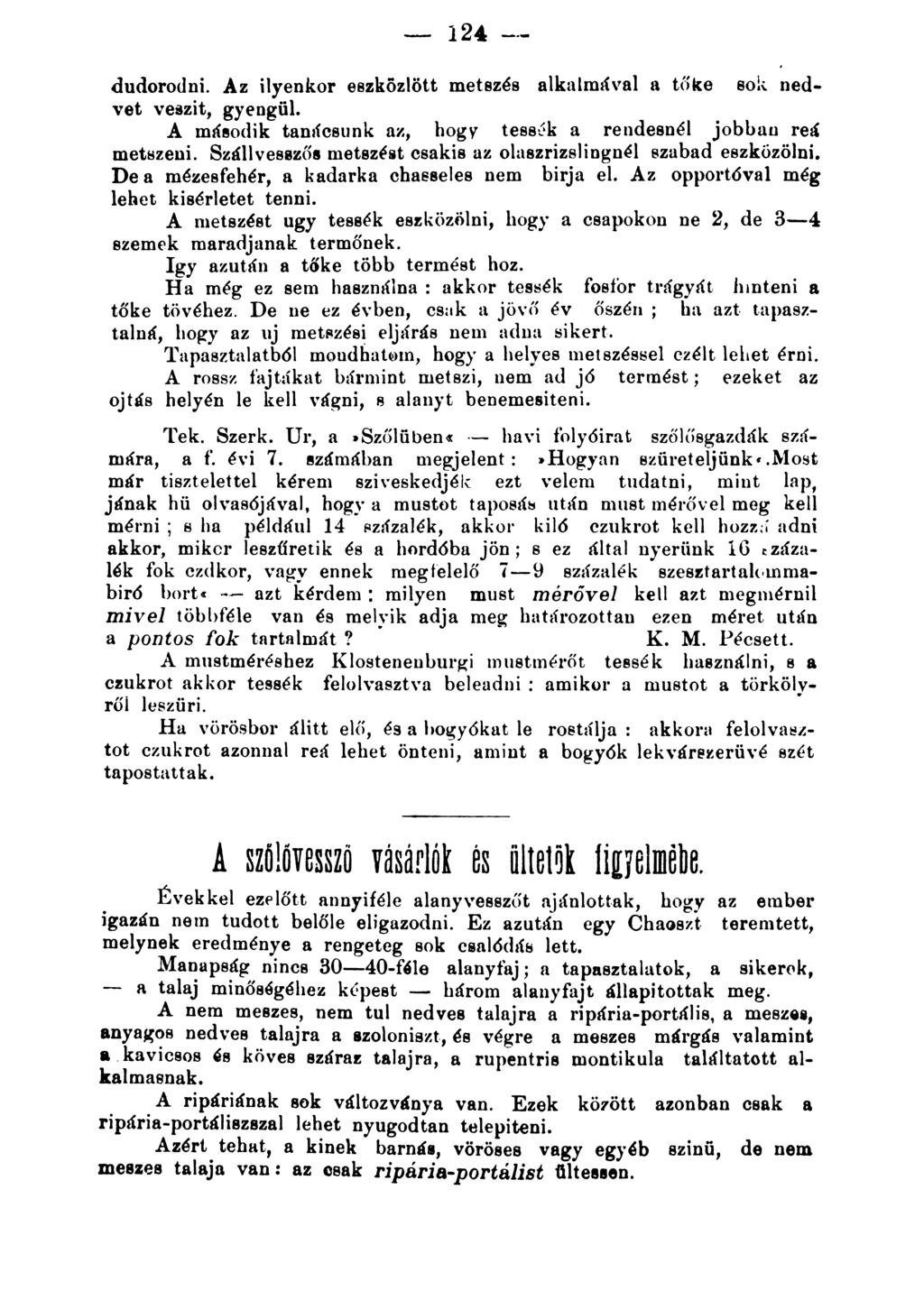 - 124 - - dudorodni. Az ilyenkor eszközlött metsz~s alkalmával a Wke sok nedvet veszit, gyengül. A második tamicaunk az, hogy tess~k a rendesnél jobbau reá met~:~zeni.