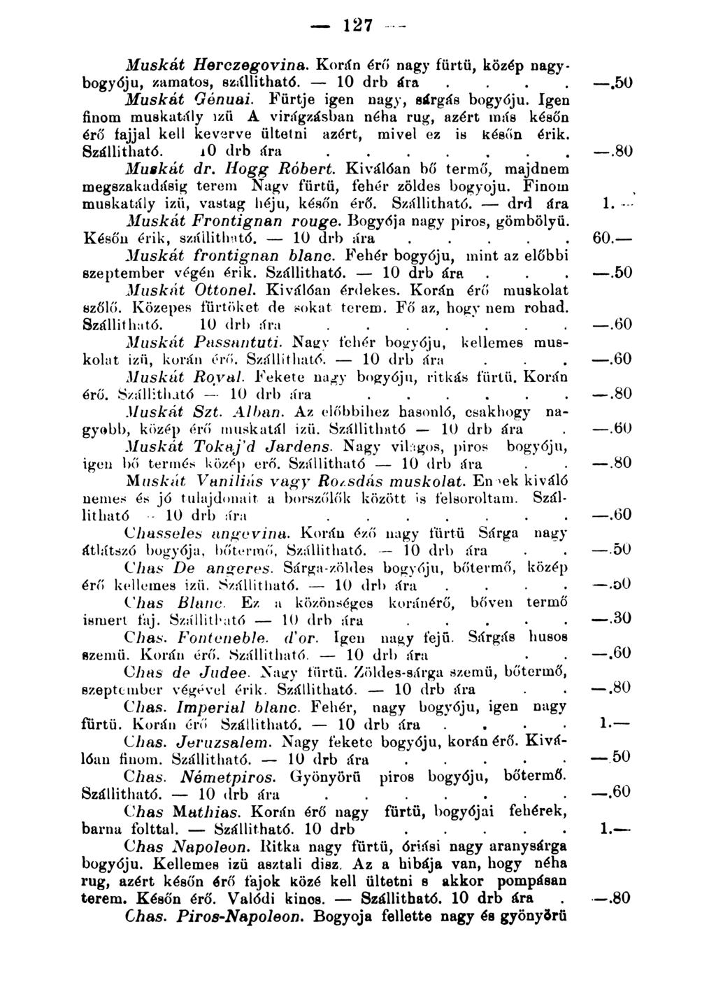 - 127 - - Muskát Herczegovina. Kortín érlí nagy fürtü, közép nagybogyóju, ~mmatos, BZiíllitható. - 10 drb.fra.... -.óo Muskát Génuai. }~ürtje igen nagy, slirgás bogy6ju.