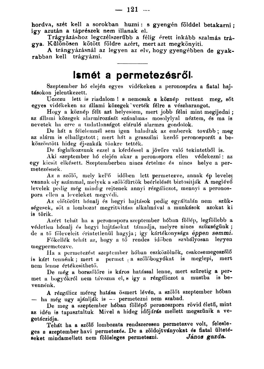 - 121 --- hordva, szét kell a sorokban huzni : s gyengén földdel betakarni ; igy azután a táprészek nem illanak ej. Trágyázáshoz legczélszerfibb a félig f.rett inkább szalmás trágya.