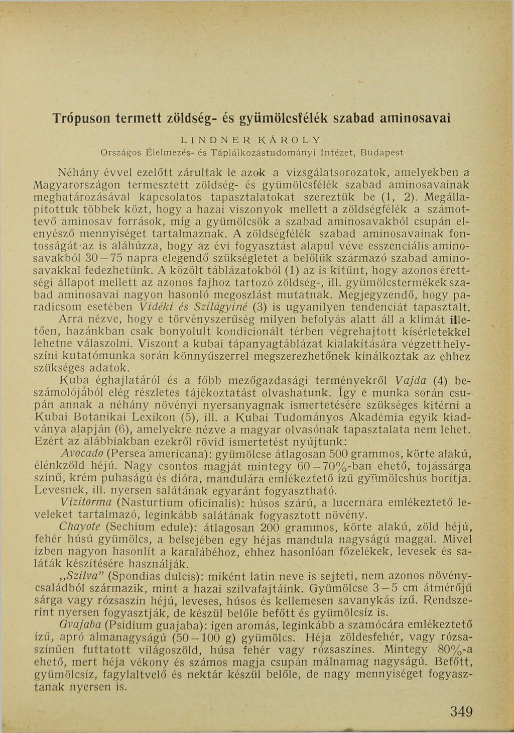 Trópuson termett zöldség- és gyümölcsfélék szabad aminosavai LINDNER KÁROLY Országos Élelmezés- és Táplálkozástudom ányi Intézet, Budapest Néhány évvel ezelőtt zárultak le azok a vizsgálatsorozatok,