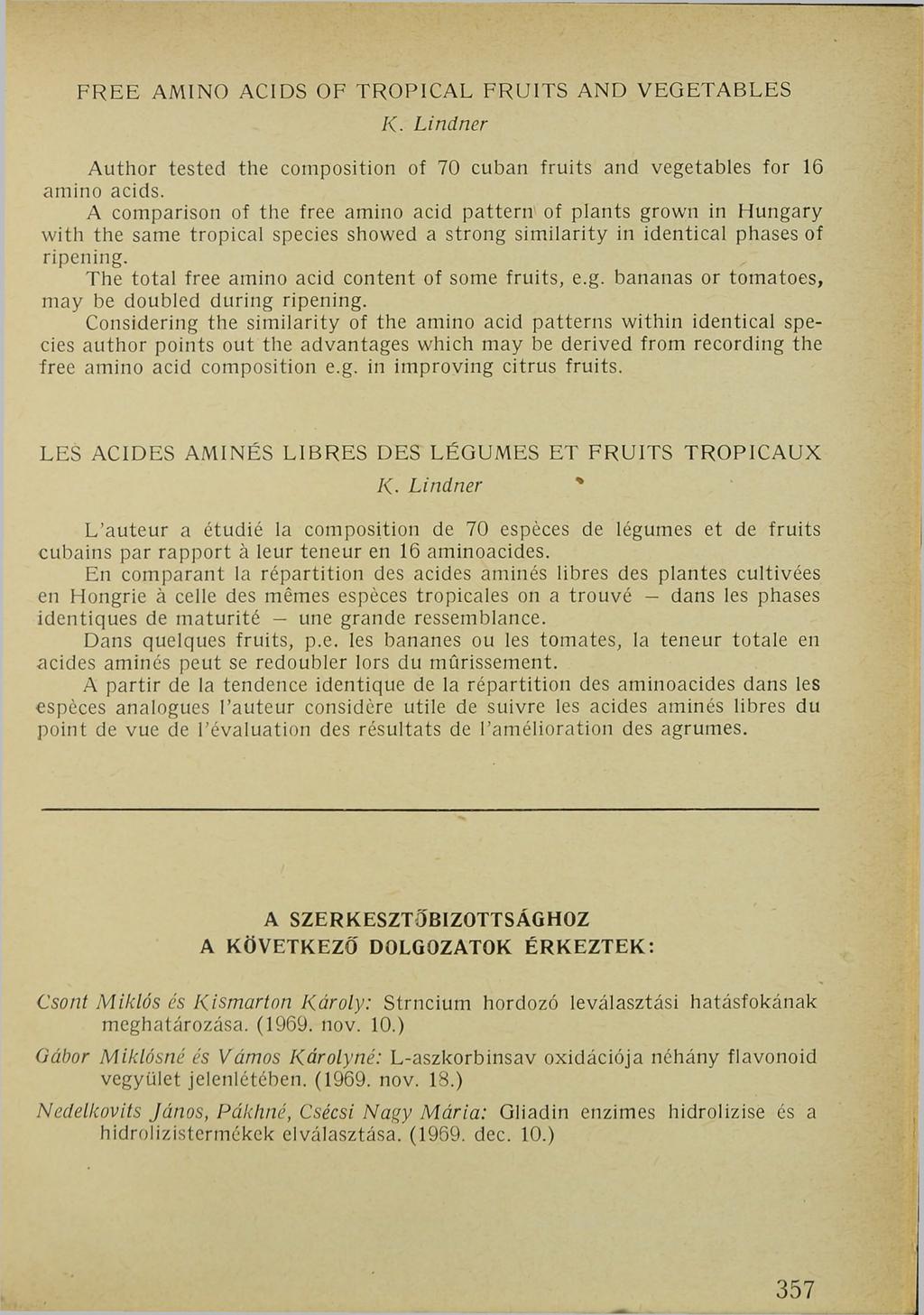 FREE AMINO ACIDS OF TROPICAL FRUITS AND VEGETABLES K. Lindner Author tested the composition of 70 cuban fruits and vegetables for 16 amino acids.