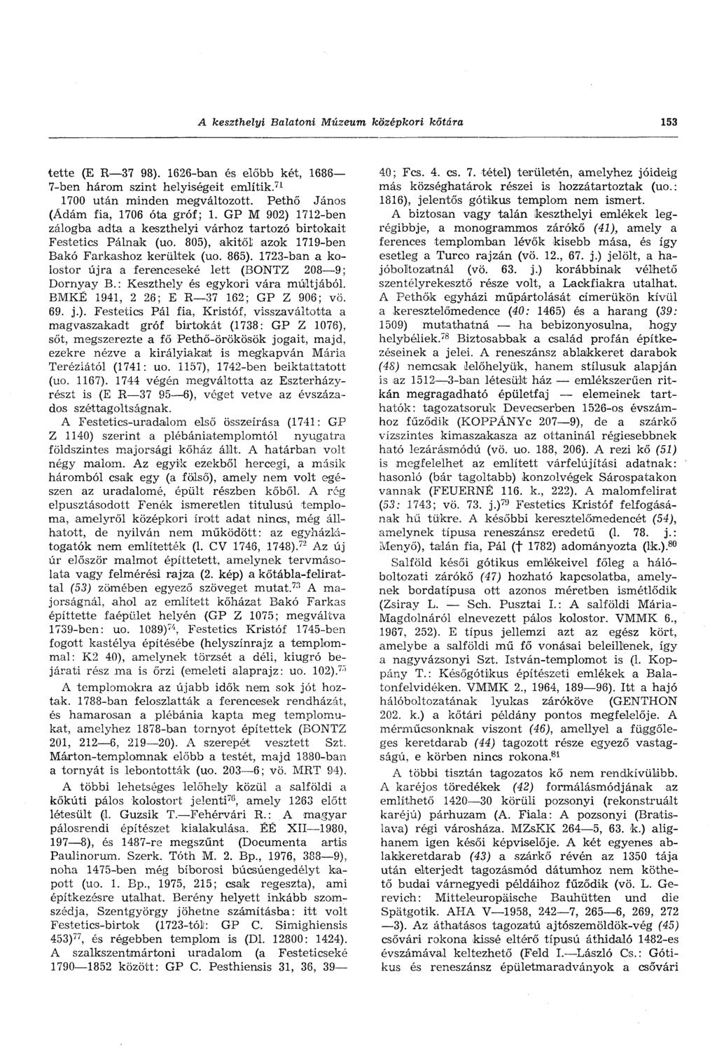 A keszthelyi Balatoni Múzeum középkori kőtára 153 tette (E R 37 98). 1626-ban és előbb két, 1686 7-ben három szint helyiségeit említik. 71 1700 után minden megváltozott.