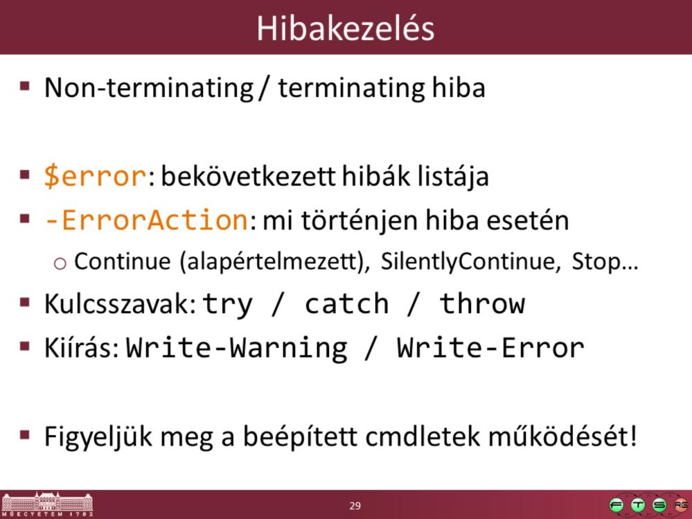 Lásd a súgóban: about_throw, about_try_catch_finally Soós Tibor PS könyvéből: A PowerShellben két hibafajta van, a terminating error, azaz a futást mindenképpen megszakító, és a nonterminating error,