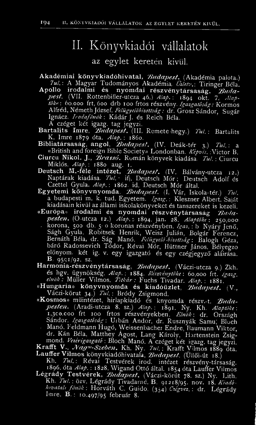 A p o llo iro d alm i és n yo m d a i r é s z v é n y tá r s a s á g. B u d a p est. (VII. Rottenbiller-utcza 46.) Alap.-: 1894 okt. 7, A laptőke : 60.000 frt, 600 drb 100 frtos részvény.