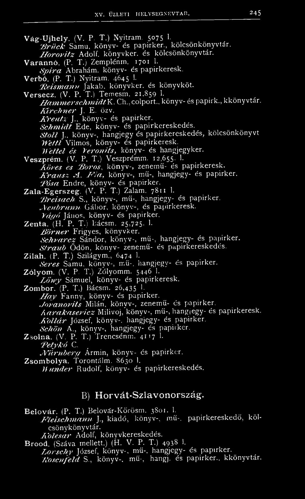 H a m m e r s c h m i d t K. Ch.,colport., könyv- és papirk., kkönyvtár. f ú r e / m e r J. E. özv. F r e u t z J., könyv- és papirker. S c h m id t Ede, könyv- és papirkereskedés. S t o l l J.