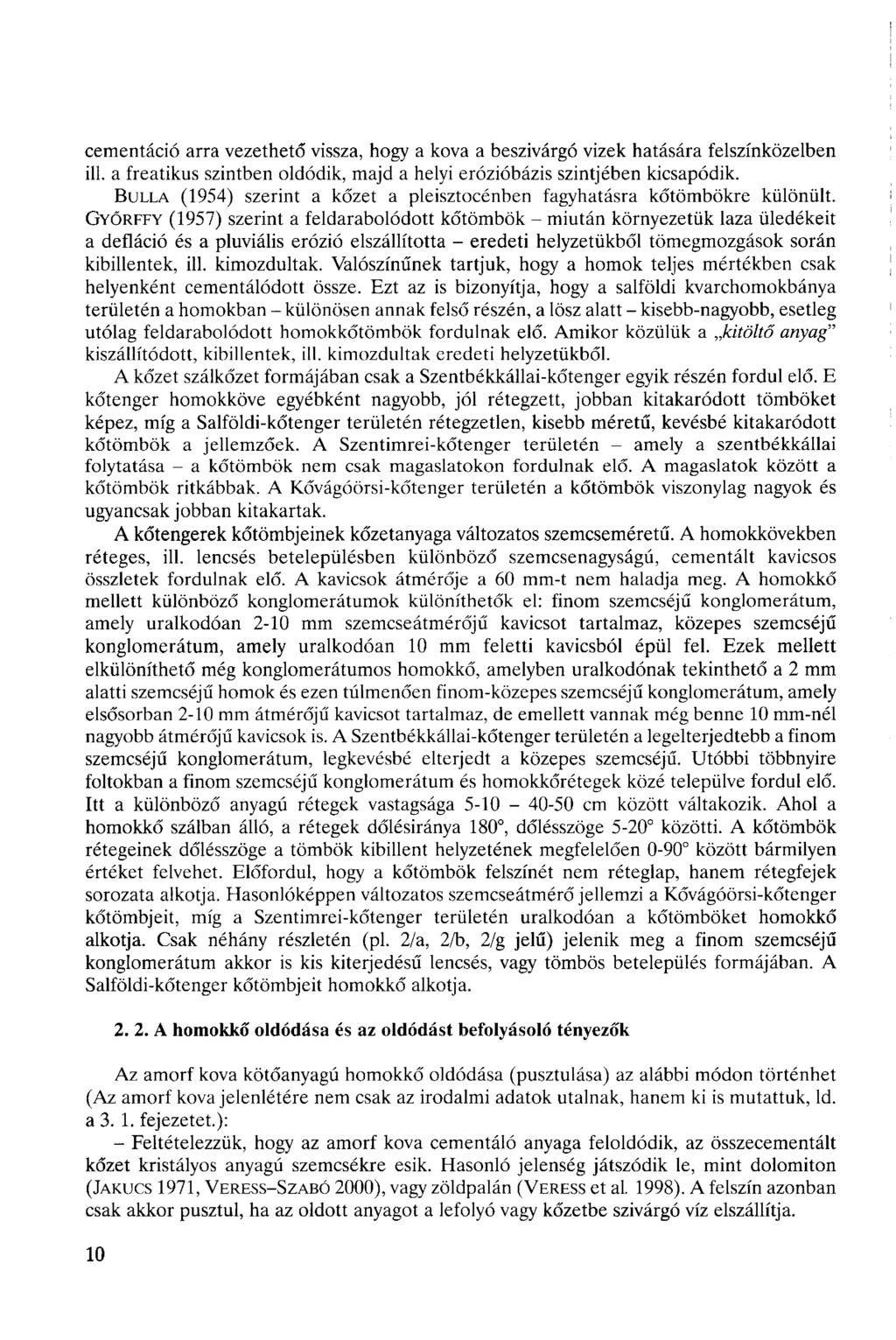 cementáció arra vezethető vissza, hogy a kova a beszivárgó vizek hatására felszínközeiben ill. a freatikus szintben oldódik, majd a helyi erózióbázis szintjében kicsapódik.