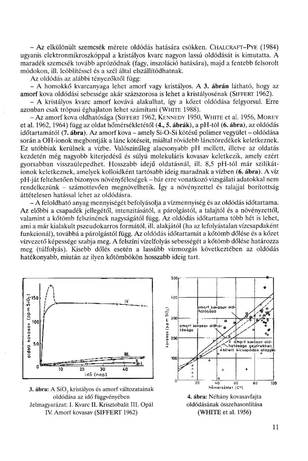 - Az elkülönült szemcsék mérete oldódás hatására csökken. CHALCRAFT-PYE (1984) ugyanis elektronmikroszkóppal a kristályos kvarc nagyon lassú oldódását is kimutatta.