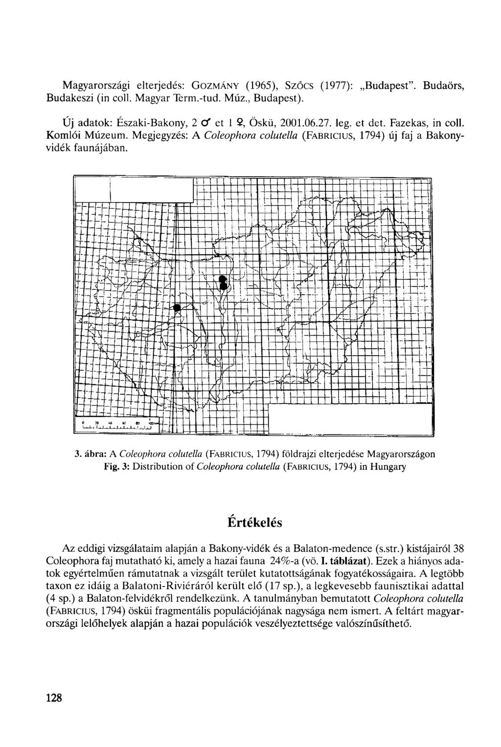 Magyarországi elterjedés: GOZMÁNY (1965), Szőcs (1977): Budapest". Budaörs, Budakeszi (in coll. Magyar Term.-tud. Múz., Budapest). Új adatok: Északi-Bakony, 2 Cf et 1 2, Öskü, 2001.06.27. leg. et det.