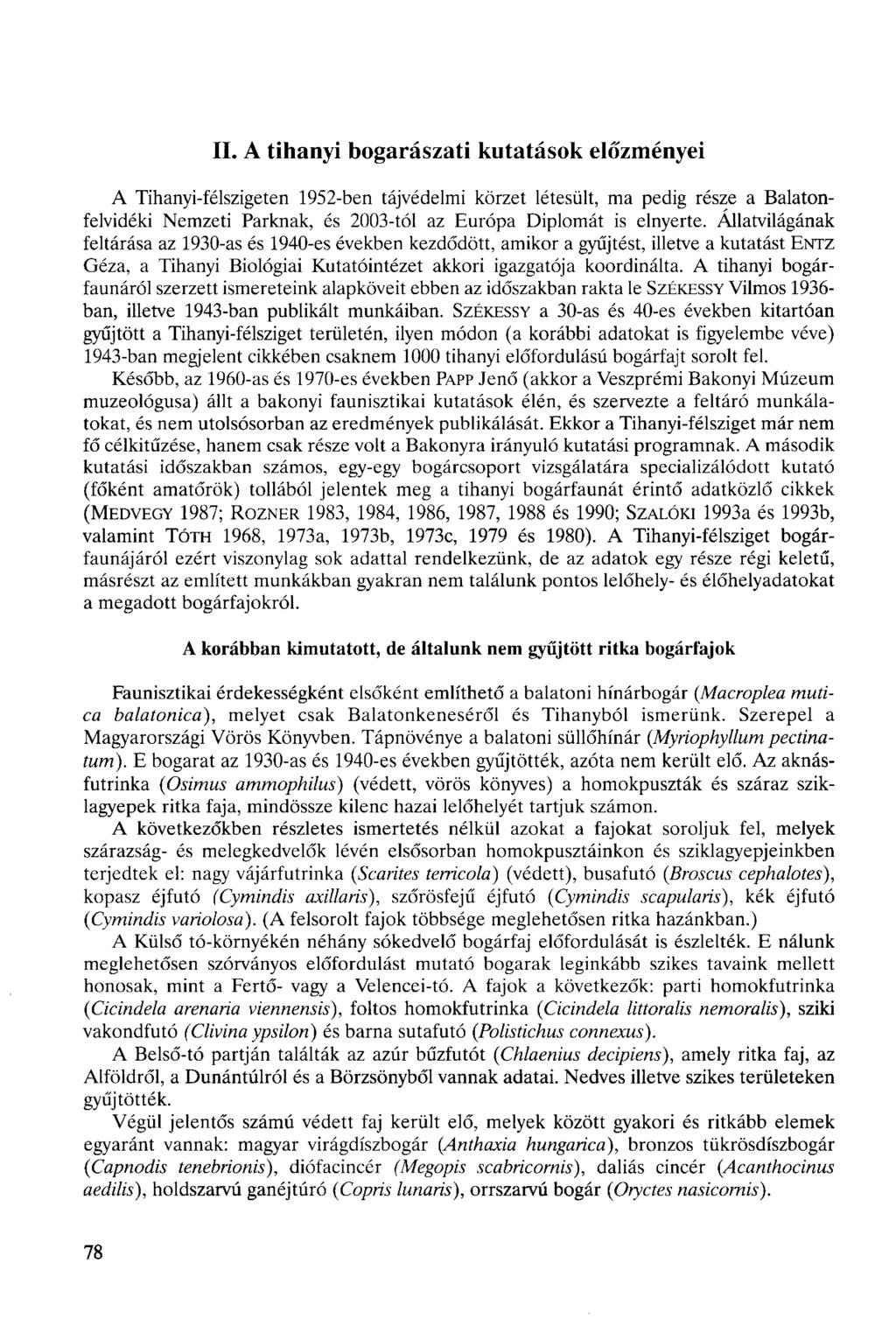 II. A tihanyi bogarászati kutatások előzményei A Tihanyi-félszigeten 1952-ben tájvédelmi körzet létesült, ma pedig része a Balatonfelvidéki Nemzeti Parknak, és 2003-tól az Európa Diplomát is elnyerte.