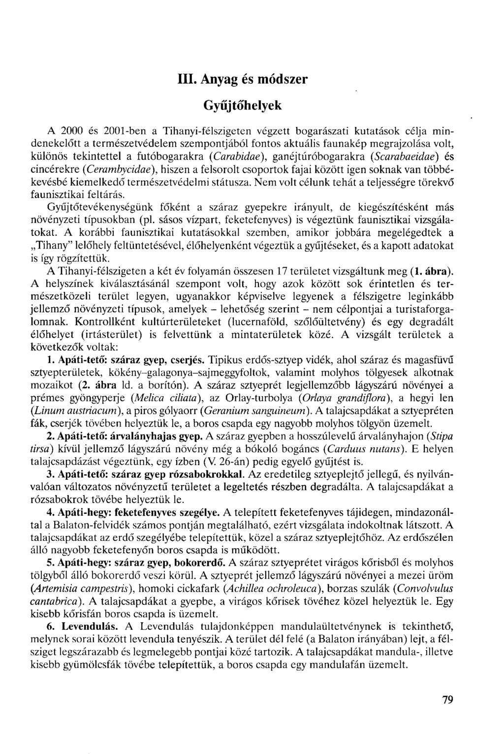 III. Anyag és módszer Gyűjtőhelyek A 2000 és 2001-ben a Tihanyi-félszigeten végzett bogarászati kutatások célja mindenekelőtt a természetvédelem szempontjából fontos aktuális faunakép megrajzolása
