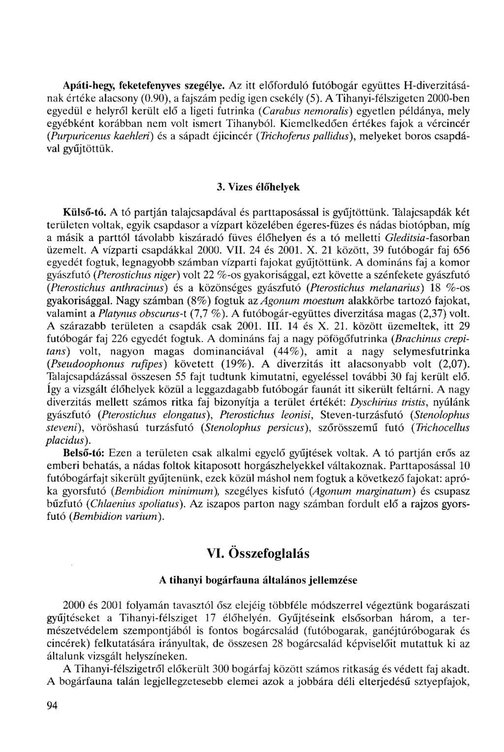 Apáti-hegy, feketefenyves szegélye. Az itt előforduló futóbogár együttes H-diverzitásának értéke alacsony (0.90), a fajszám pedig igen csekély (5).
