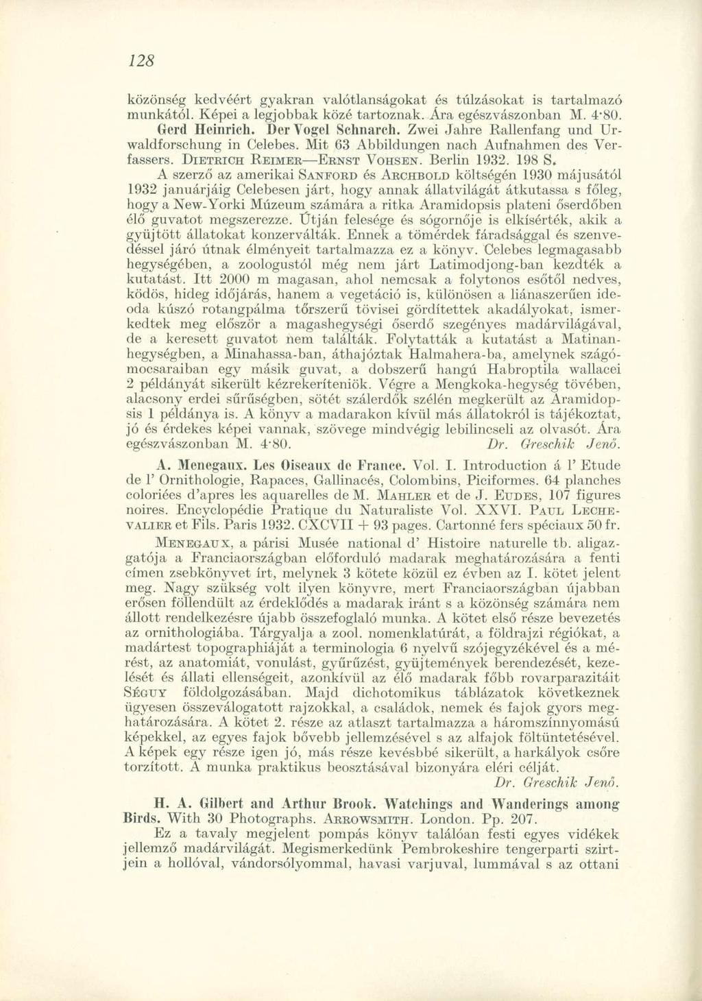 közönség kedvéért gyakran valótlanságokat és túlzásokat is tartalmazó munkától. Képei a legjobbak közé tartoznak. Ára egészvászonban M. 4-80. Gerd Heinrich. Der Vogel Schnarch.
