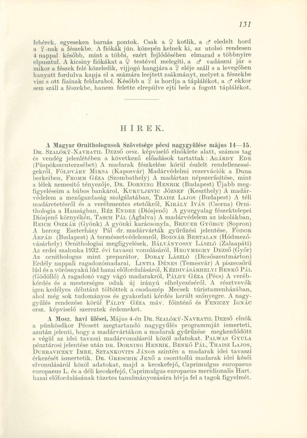 fehérek, egyeseken barnás pontok. Csak a 2 kotlik, a cf eledelt hord a 2-nak a fészekbe. A fiókák jún.