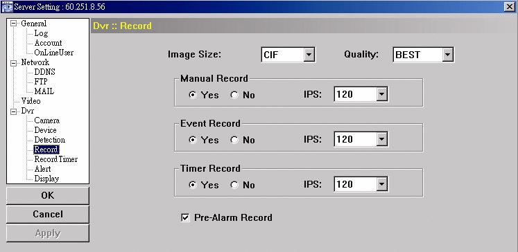 Record Rögzítés Funkció Image Size / Quality Leírás Képméret / Képminség Válassza ki a képméretet (Frame/CIF) és a minséget (legjobb / jó / közepes / alacsony) Manual / Event / Timer Record Pre-Alarm